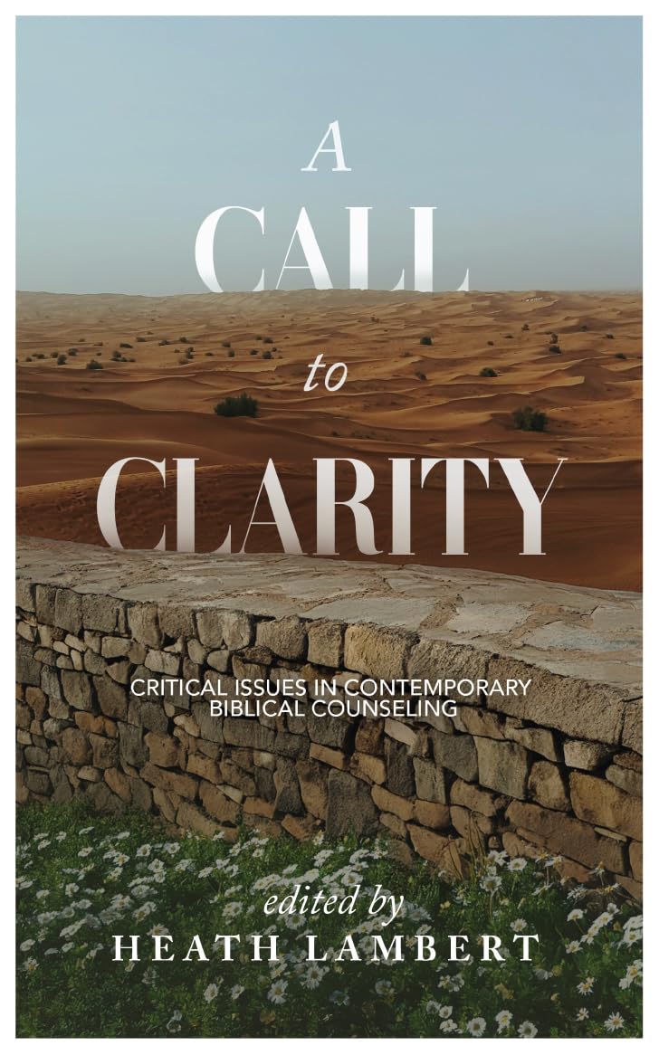 A Call to Clarity: Critical Issues in Contemporary Biblical Counseling