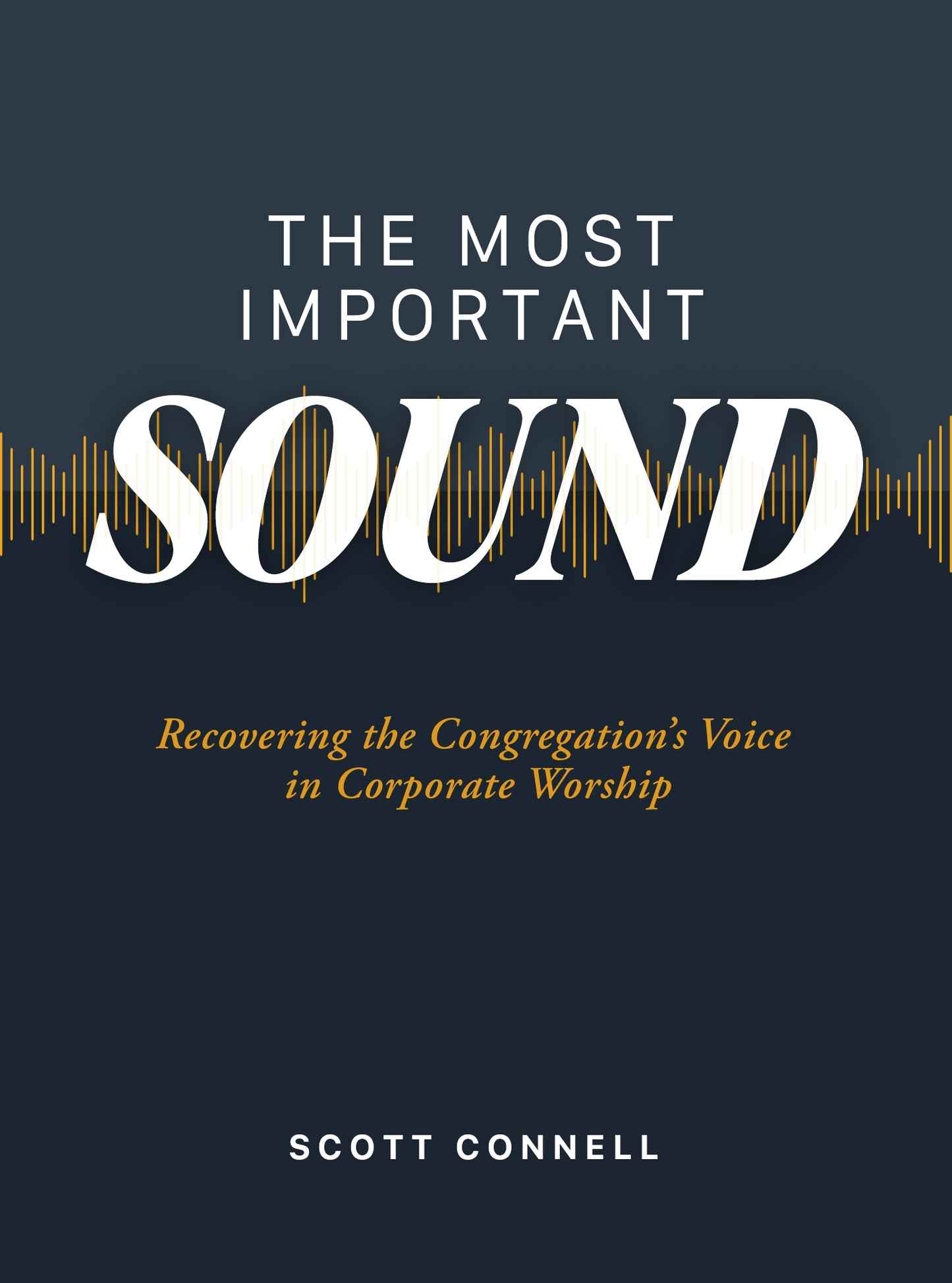 The Most Important Sound: Recovering the Congregation's Voice in Corporate Worship