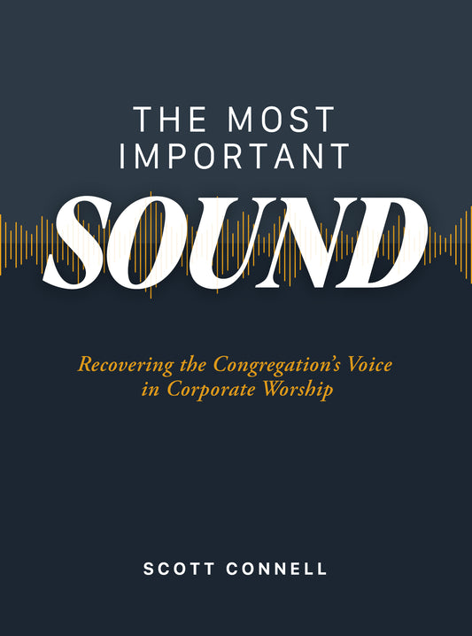 The Most Important Sound: Recovering the Congregation's Voice in Corporate Worship