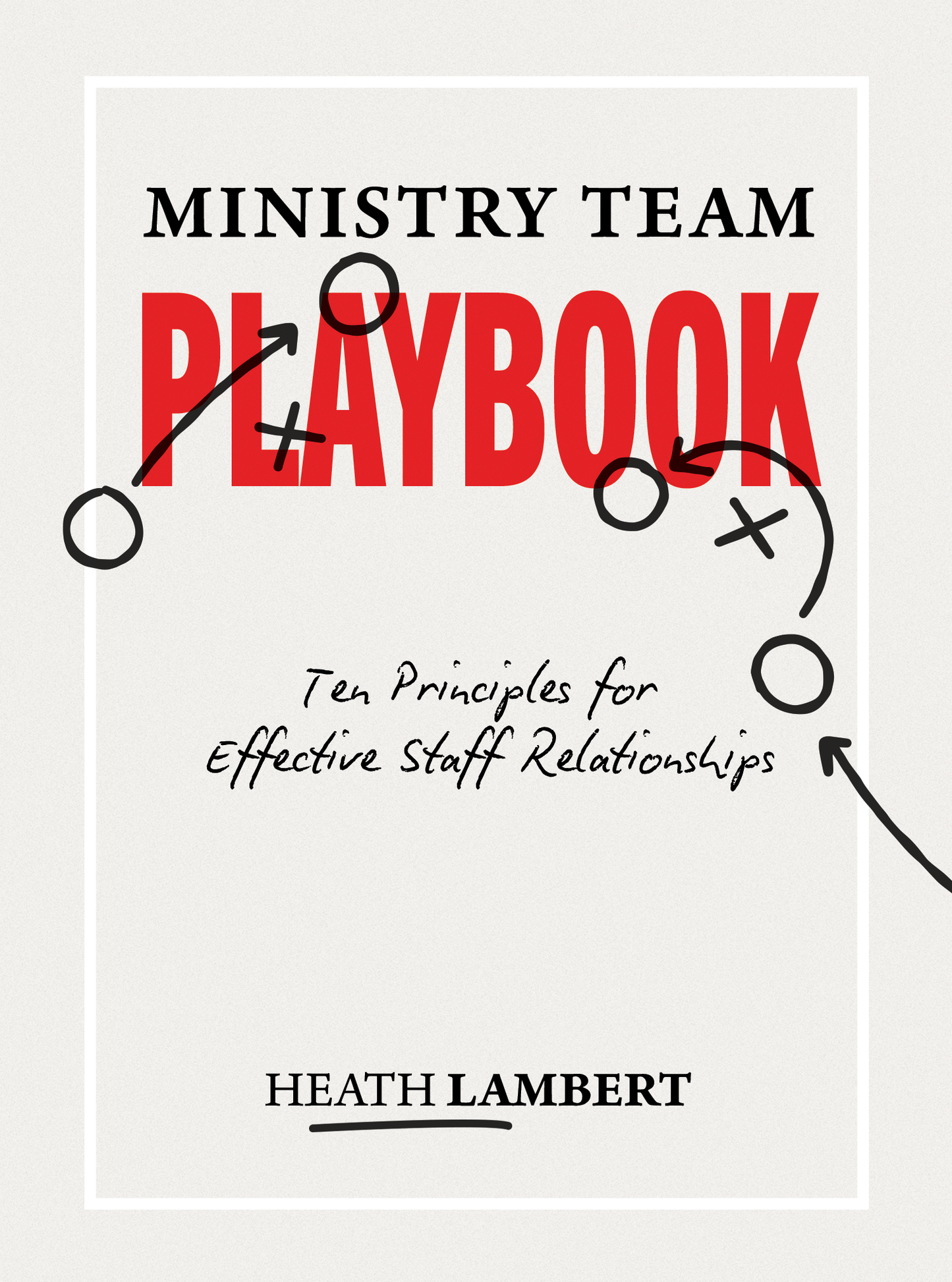 Ministry Team Playbook: Ten Principles for Effective Staff Relationships