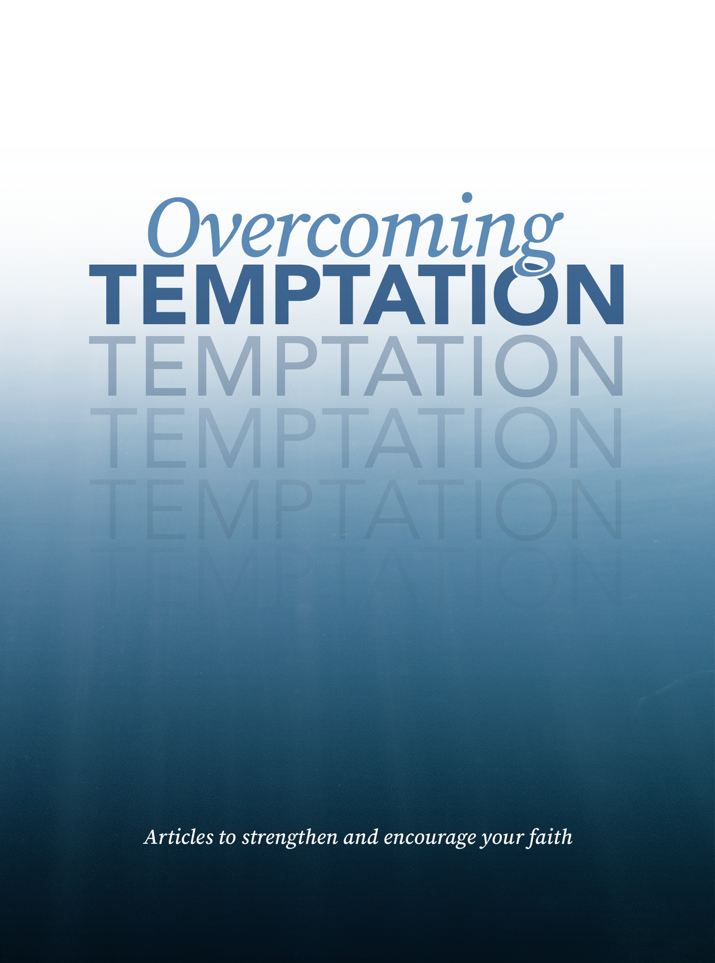 Overcoming Temptation: Articles to strengthen and encourage your faith [e-book]