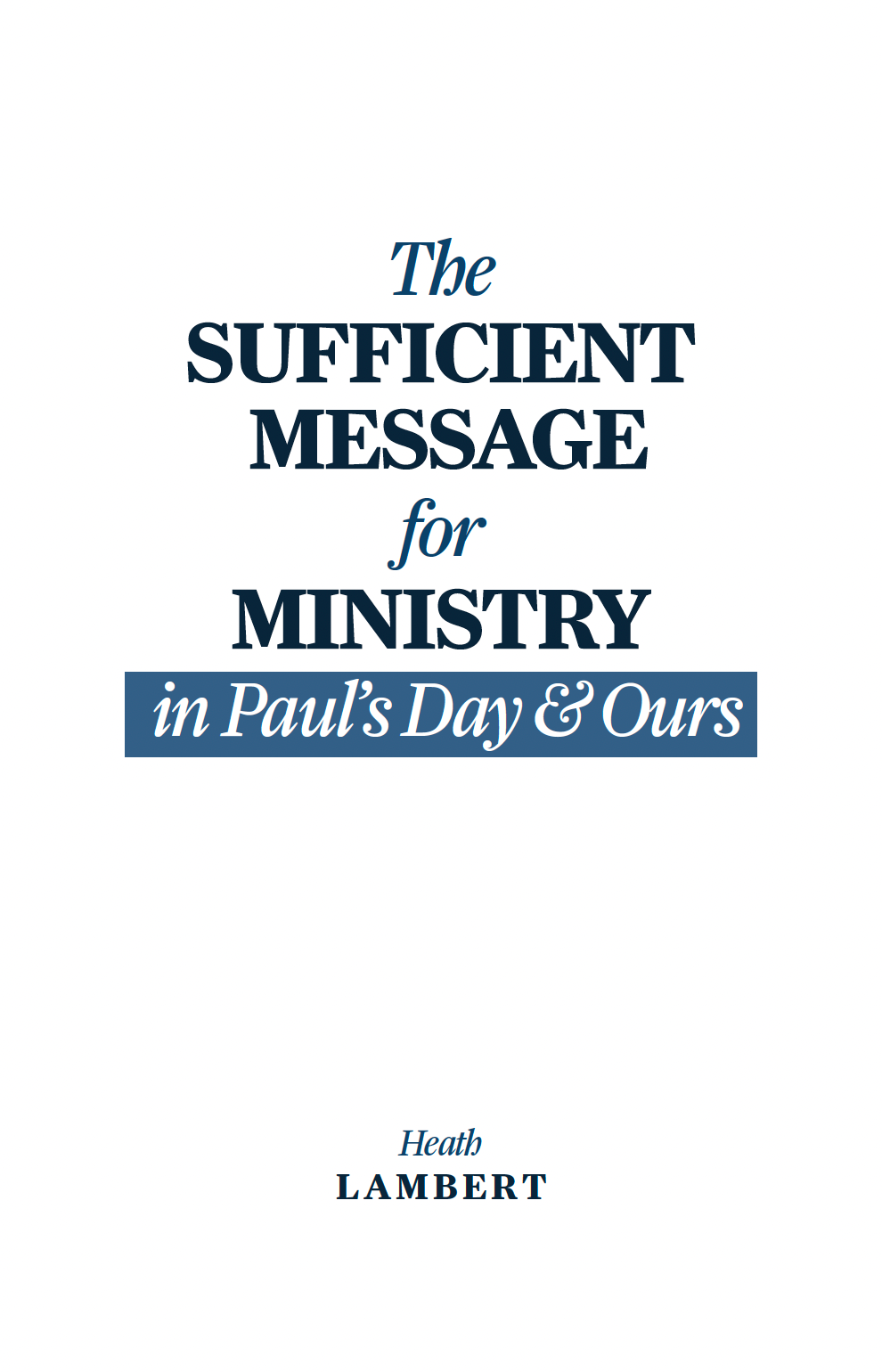The Sufficient Message for Ministry in Paul's Day and Ours [e-book]