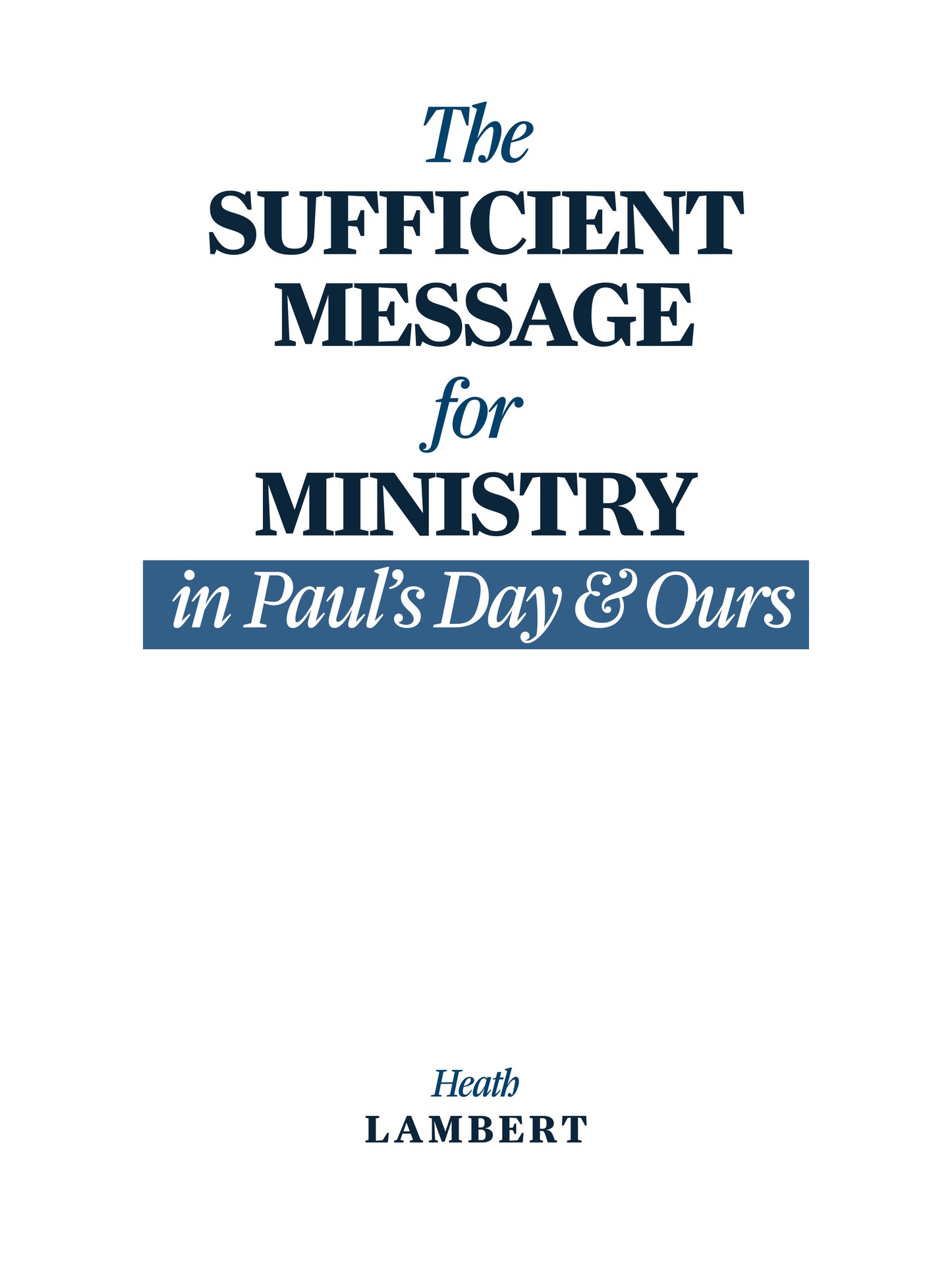 The Sufficient Message for Ministry in Paul's Day and Ours [e-book]